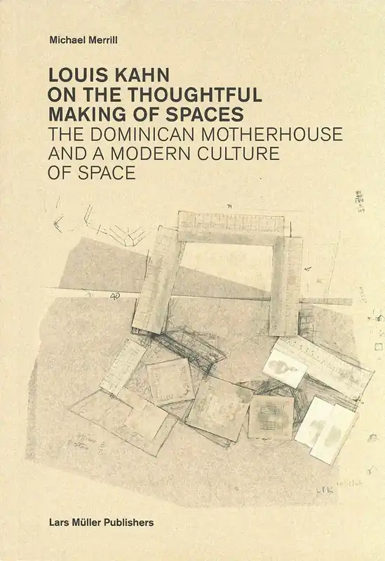 Favoriet Louis Kahn. On The Thoughtful Making of Spaces