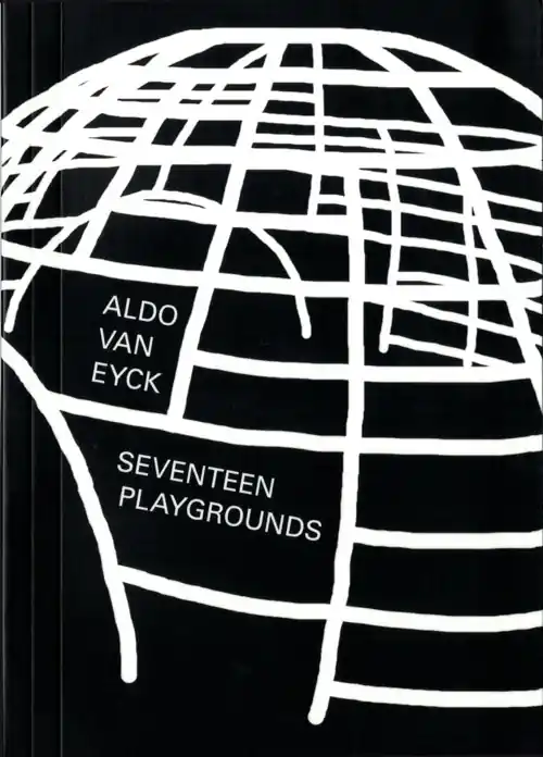 Koop Vandaag ALDO VAN EYCK. SEVENTEEN PLAYGROUNDS