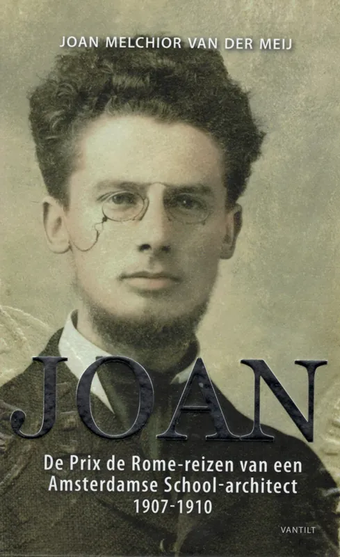 Speciale Aanbieding JOAN. De Prix de Rome-reizen van een Amsterdamse School-architect 1907-1910
