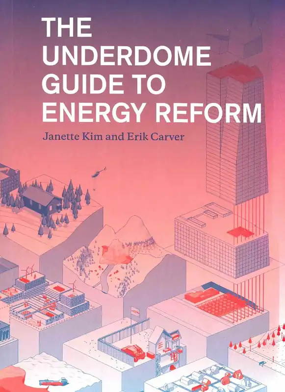 THE UNDERDOME GUIDE TO ENERGY REFORM Op = Op