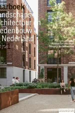 Landschapsarchitectuur en stedenbouw in Nederland. Jaarboek 2021 Goedkoop