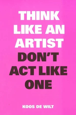 Think Like an Artist, Don't Act Like One Op = Op