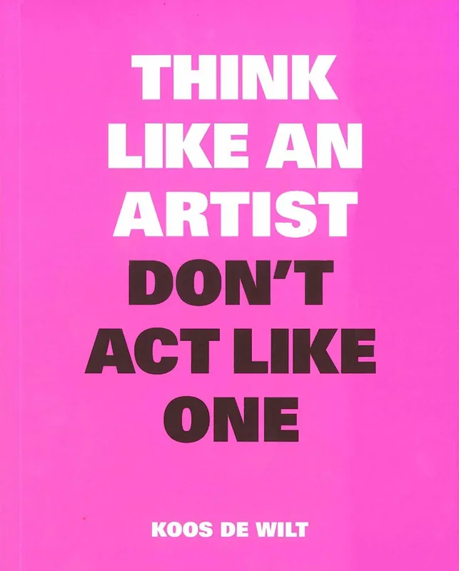 Think Like an Artist, Don't Act Like One Op = Op