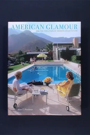 Alleen Vandaag American Glamour and the Evolution of Modern Architecture