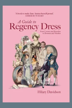Weekendaanbieding A Guide to Regency Dress: From Corsets and Breeches to Bonnets and Muslins