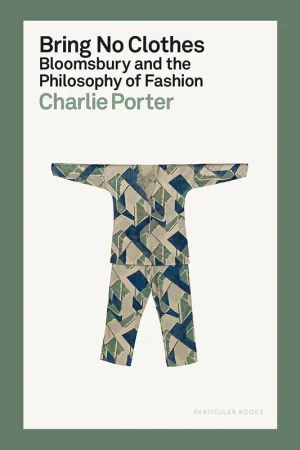 Bring No Clothes: Bloomsbury and the Philosophy of Fashion Direct Verzonden
