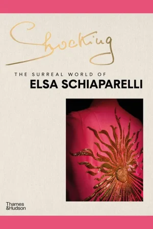 Shocking: The Surreal World of Elsa Schiaparelli Must-Have