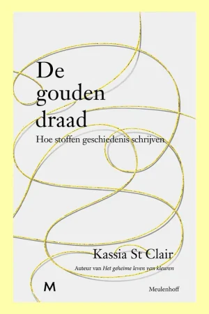 De gouden draad: Hoe stoffen geschiedenis schrijven Direct Verzonden