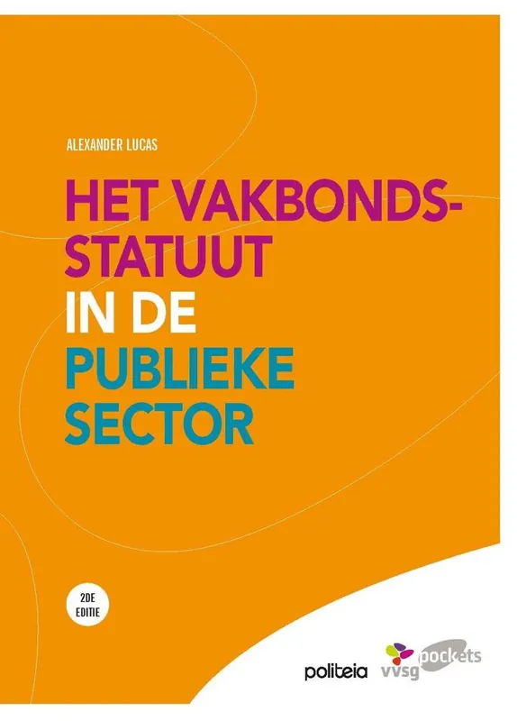 Het vakbondsstatuut in de publieke sector (beperkte herdruk van boek uit 2014) / Druk 1 Nieuw