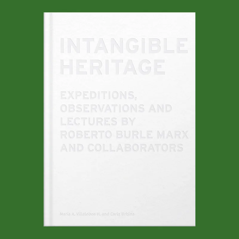 Bestel Nu Intangible Heritage: Expeditions, Observations and Lectures by Roberto Burle Marx and Collaborators