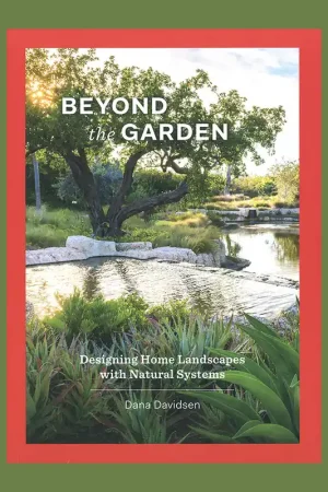 Beyond the Garden: Designing Home Landscapes with Natural Systems Premium