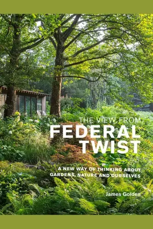 The View from Federal Twist: A New Way of Thinking about Gardens, Nature and Ourselves Gereduceerde Prijs