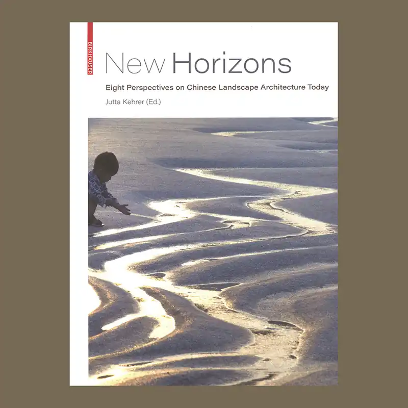 Laatste Versie New Horizons: Eight Perspectives on Chinese Landscape Architecture Today