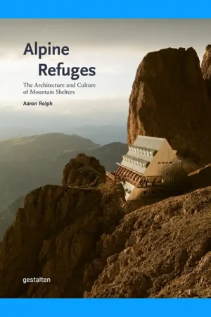 Alpine Refuges: The Architecture and Culture of Mountain Shelters Express Levering