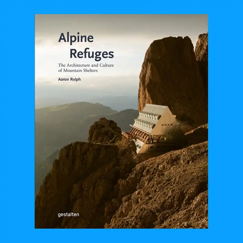 Alpine Refuges: The Architecture and Culture of Mountain Shelters Express Levering