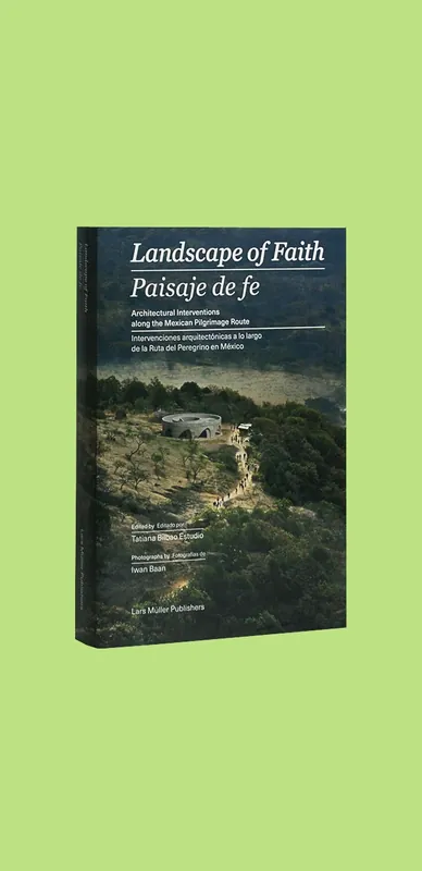 Gecertificeerd Landscapes of Faith: Architectural Interventions along the Mexican Pilgrimage Route