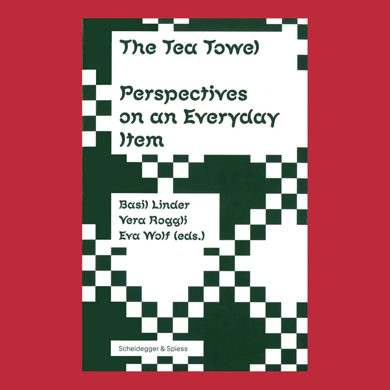 The Tea Towel: Perspectives on an Everyday Item Nieuw