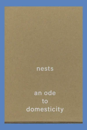 Nests: An Ode to Domesticity (Edition of 500 copies) Actieprijs