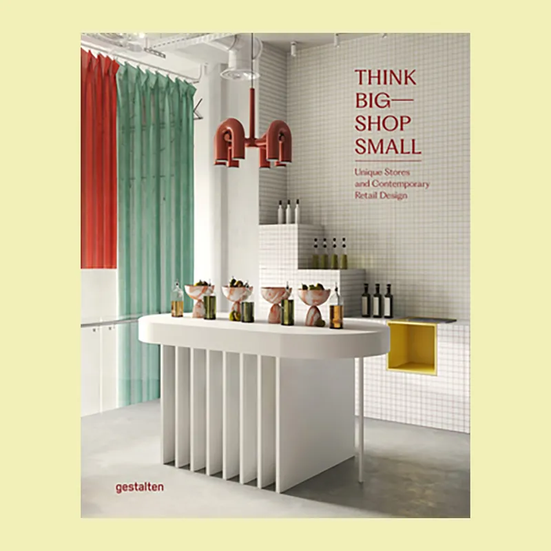 Koop Vandaag Think Big Shop Small: Unique Stores and Contemporary Retail Design