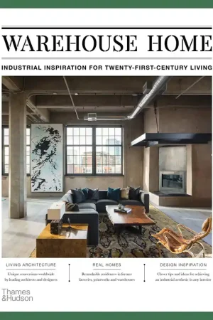 Warehouse Home: Industrial Inspiration for Twenty-First-Century Living Must-Have