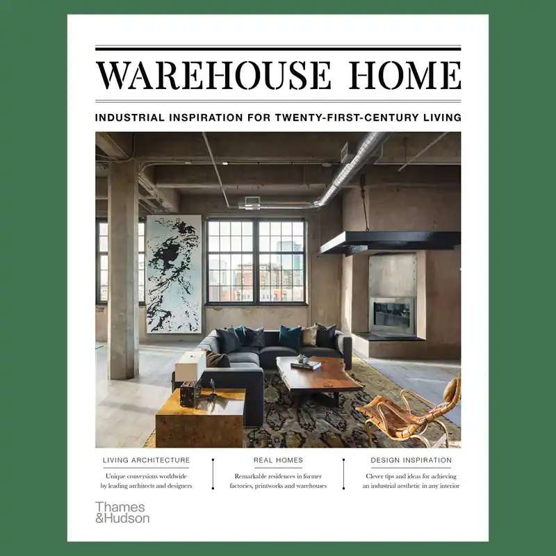 Warehouse Home: Industrial Inspiration for Twenty-First-Century Living Must-Have
