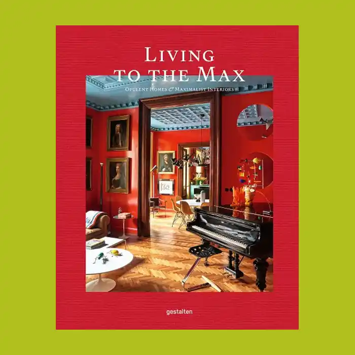 Living to the Max: Opulent Homes & Maximalist Interiors Bestseller
