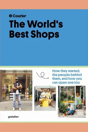Shop Nu The World's Best Shops: How They Started, The People Behind Them, and How You Can Open One Too