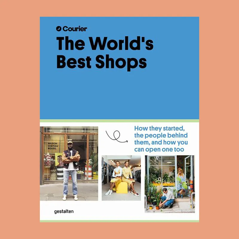 Shop Nu The World's Best Shops: How They Started, The People Behind Them, and How You Can Open One Too