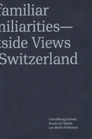 Unfamiliar Familiarities - Outside Views on Switzerland Alleen Vandaag