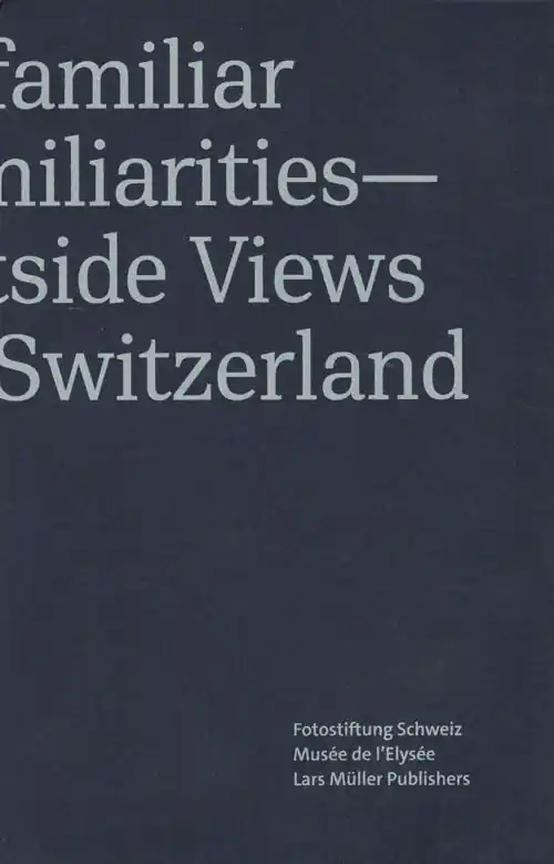 Unfamiliar Familiarities - Outside Views on Switzerland Alleen Vandaag