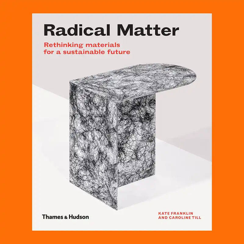 Radical Matter: Rethinking Materials for a Sustainable Future Bestel Nu