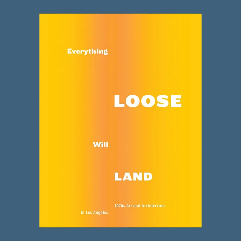 Gecertificeerd Everything Loose Will Land: 1970s Art and Architecture in Los Angeles