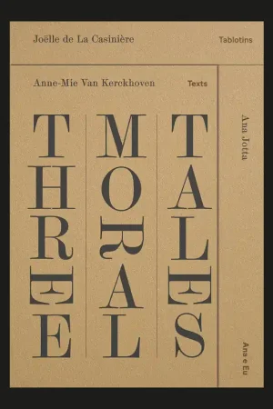 Favoriet Anne-Mie Van Kerckhoven, Joëlle de La Casinière, Ana Jotta: Three Moral Tales