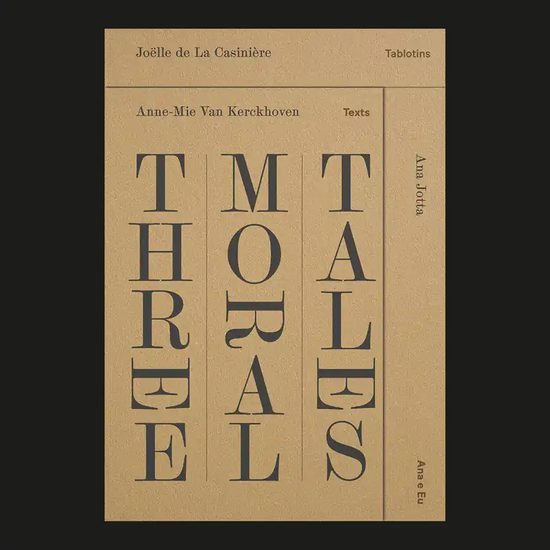 Favoriet Anne-Mie Van Kerckhoven, Joëlle de La Casinière, Ana Jotta: Three Moral Tales
