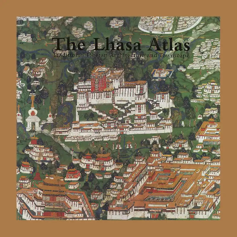Betrouwbaar The Lhasa Atlas: Traditional Tibetan Architecture and Townscape (2001)