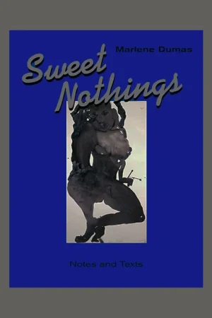 Actieprijs Marlene Dumas: Sweet Nothings. Notes and Texts 1982-2014