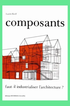 Premium Lucien Kroll: Composants. Faut-il industrialiser l'architecture ?
