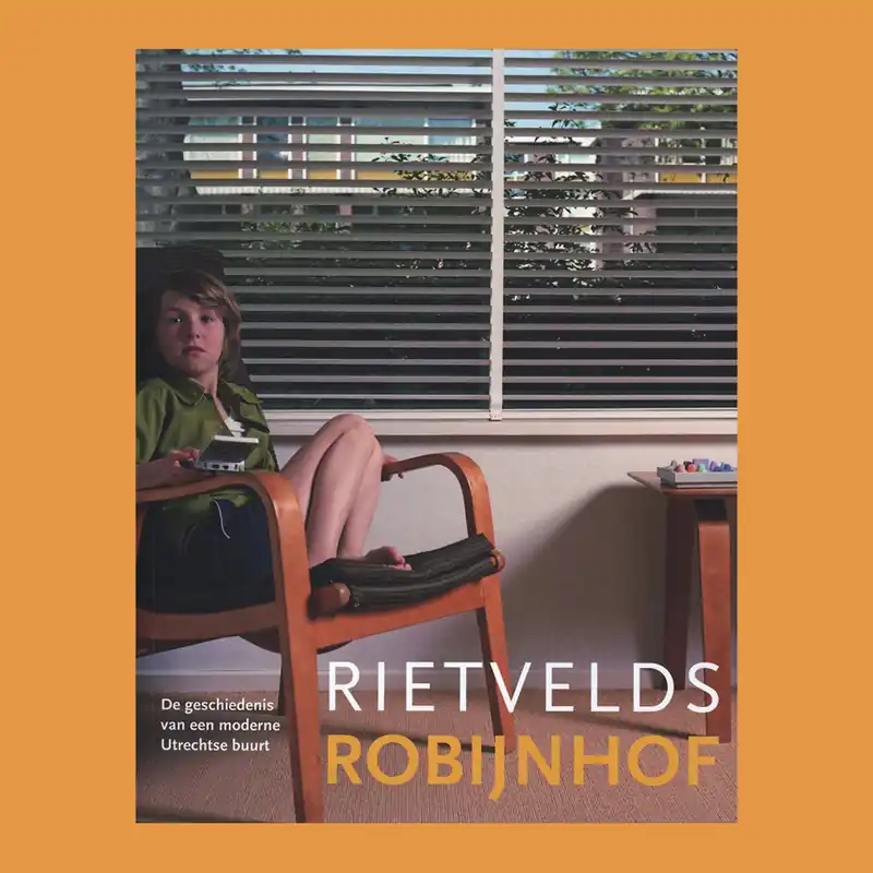 Rietveld's Robijnhof: De geschiedenis van een moderne Utrechtse buurt Express Levering