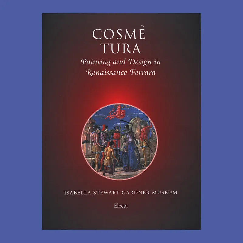 Cosmè Tura: Painting and Design in Renaissance Ferrara Premium