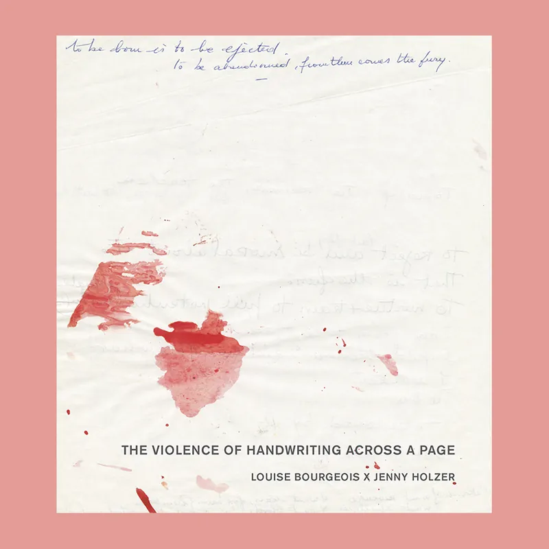 Louise Bourgeois X Jenny Holzer: The Violence of Handwriting Across a Page Populair