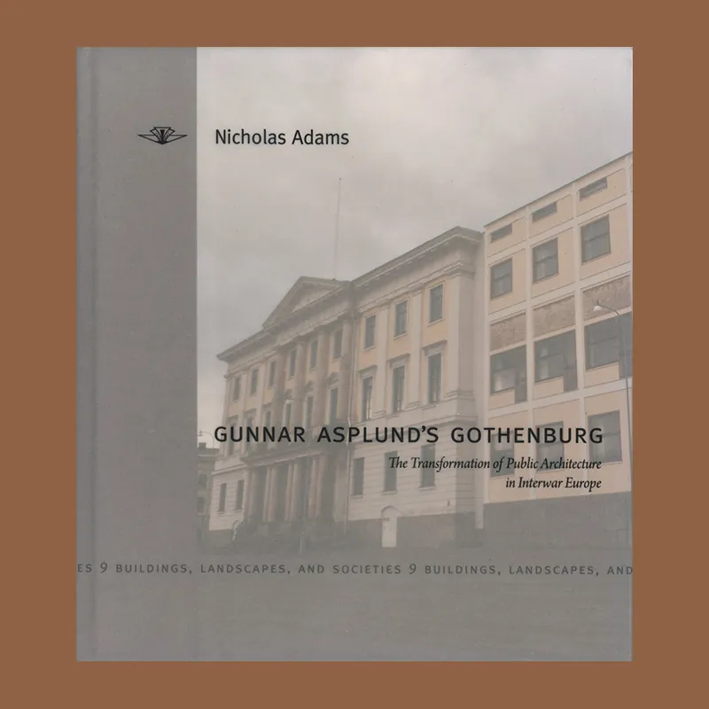 Gunnar Asplund's Gothenburg: The Transformation of Public Architecture in Interwar Europe Express Levering