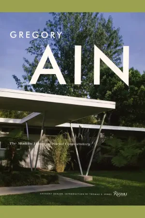 Shop Nu Gregory Ain: The Modern Home as Social Commentary