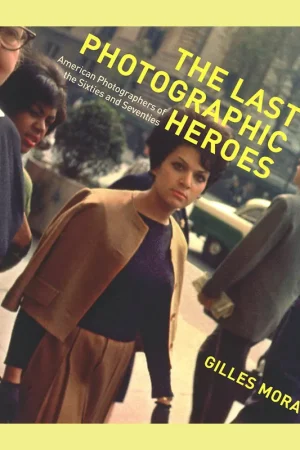 Express Levering The Last Photographic Heroes: American Photographers of the Sixties and Seventies