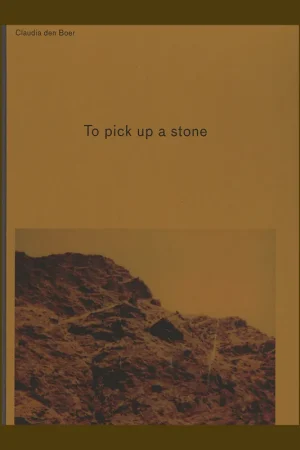 Claudia den Boer: To Pick Up A Stone (Edition of 500 copies) Lage Prijs