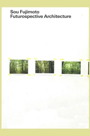 Direct Beschikbaar Sou Fujimoto: Futurospective Architecture