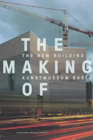 Finale Uitverkoop THE MAKING OF The New Building Kunstmuseum Basel