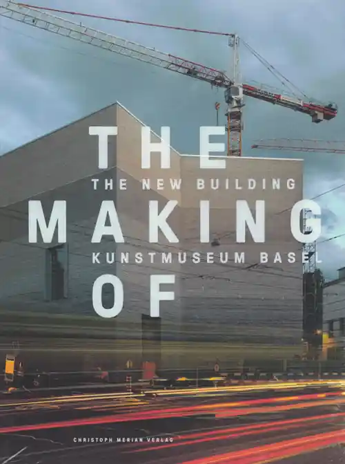 Finale Uitverkoop THE MAKING OF The New Building Kunstmuseum Basel