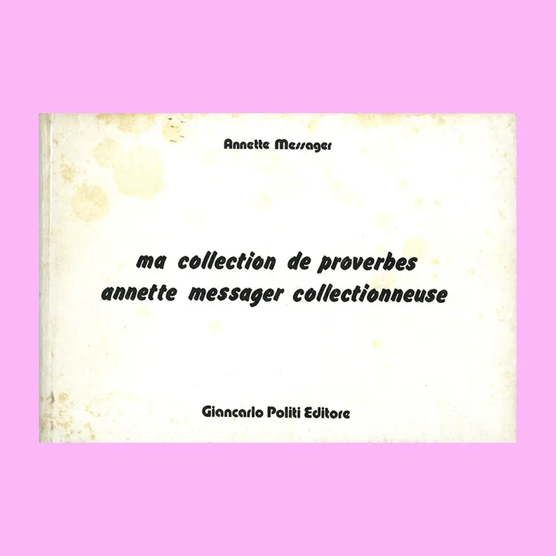 Nieuw Annette Messager: Ma collection de proverbes (1976)