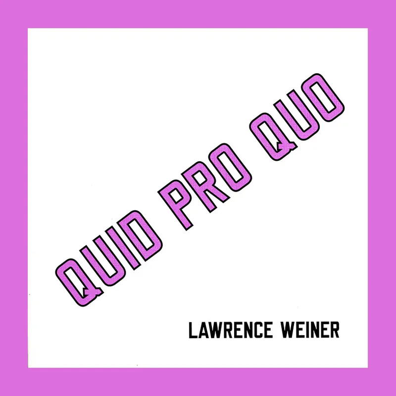 Op = Op Lawrence Weiner: Quid Pro Quo