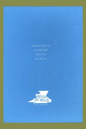 Witte de With, Voorwerk : Doriana Chiarini, Aernout Mik, Fiona Rae, Kay Rosen (multiples) Nieuw